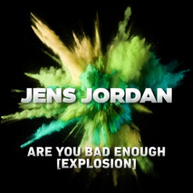 JENS JORDAN - ARE YOU BAD ENOUGH (EXPLOSION)